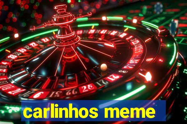 carlinhos meme